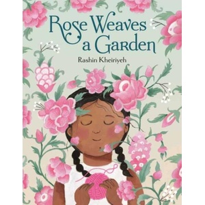 ROSE WEAVES A GARDEN | KHEIRIYEH RASHIN (ISBN: 9780593705100)