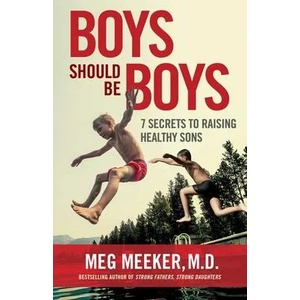 Boys Should Be Boys: 7 Secrets to Raising Healthy Sons | Meg Meeker (ISBN: 9781684511969)