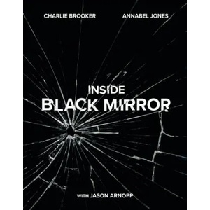 Inside Black Mirror | Charlie Brooker, Annabel Jones, Jason Arnopp (ISBN: 9781529102581)