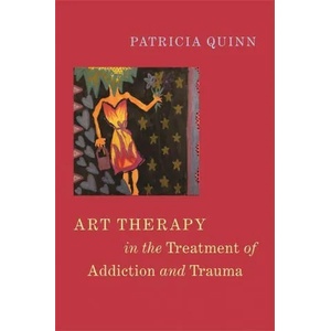 Art Therapy in the Treatment of Addiction and Trauma | QUINN PATRICIA (ISBN: 9781785927867)