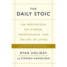 The Daily Stoic: 366 Meditations on Wisdom Ryan Holiday, Stephen Hanselma