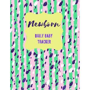 Newborn Daily Baby Tracker: Record Keeper Baby Care, Notebok for Feeding, Sleeping and Diaper Change Schedule etc. , Perfect For New Parents or Nan | Pretty Model Notebooks (ISBN: 9781712232026)