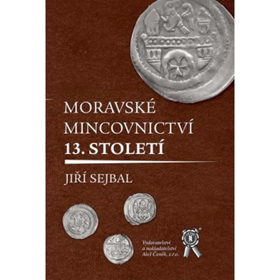 Moravské mincovnictví 13. století - Jiří Sejbal