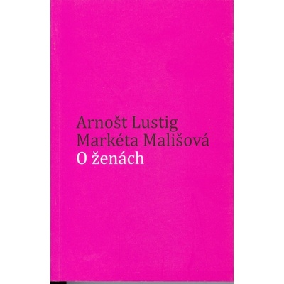 O ženách - Arnošt Lustig, Markéta Mališová