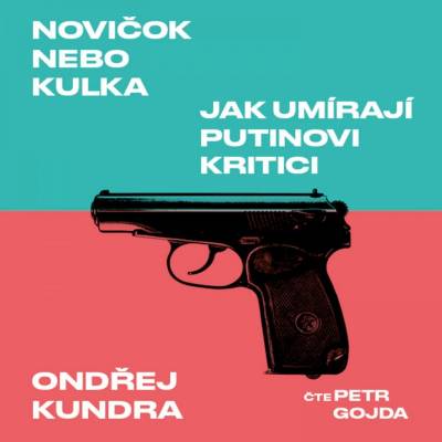 Novičok nebo kulka. Jak umírají Putinovi kritici - Kundra - Gojda Petr