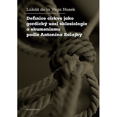 Definice církve jako gordický uzel eklesiologie a ekumenismu podle Antonína Salajky