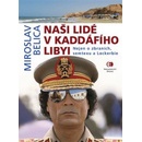 Na ši lidé v Kaddáfího Libyi Nejen o zbraních, semtexu a Lockerbie