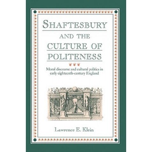 Shaftesbury and the Culture of Politeness | Klein, Lawrence E. (2004)