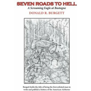 Seven Roads to Hell: Seven Roads to Hell is the third volume in the series 'Donald R. Burgett a Screaming Eagle' | Donald R. Burgett (ISBN: 9780990350637)