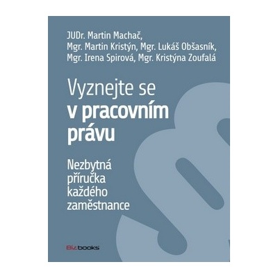 Vyznejte se v pracovním právu. Nezbytná příručka každého zaměstnance - kol. - BizBooks