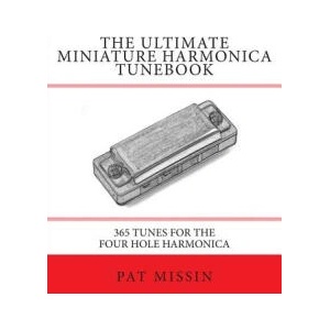 The Ultimate Miniature Harmonica Tunebook: 365 Tunes for the Four Hole Harmonica | Pat Missin (ISBN: 9781482033618)