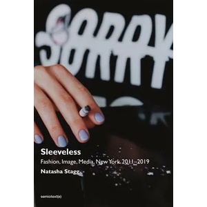 Sleeveless - Fashion, Image, Media, New York 2011-2019 | Natasha Stagg (ISBN: 9781635900965)