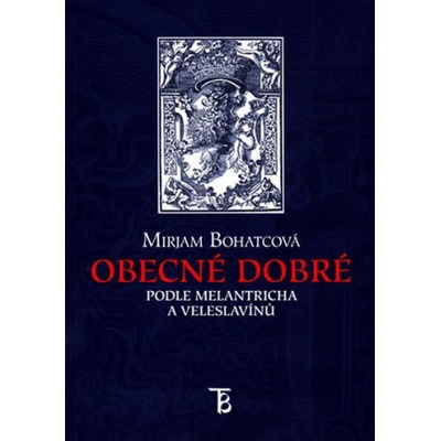 Obecné dobré podle Melantricha a Veleslavínů - Mirjam Bohatcová