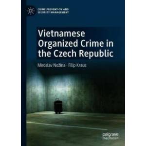 Vietnamese Organized Crime in the Czech Republic | Miroslav Nozina, Filip Kraus (2020)