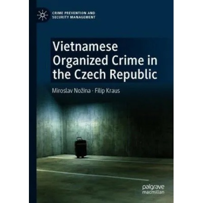 Vietnamese Organized Crime in the Czech Republic | Miroslav Nozina, Filip Kraus