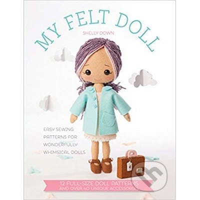 My Felt Doll - Easy Sewing Patterns for Wonderfully Whimsical DollsPaperback