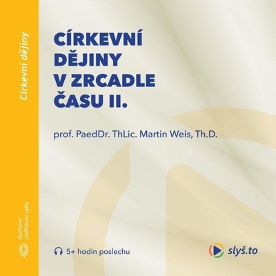 Církevní dějiny v zrcadle času II. - prof. ThLic. PaeDr. Martin Weis, Th.D.