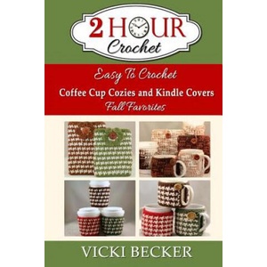 Easy To Crochet Coffee Cup Cozies and Kindle Covers Fall Favorites | Vicki Becker (ISBN: 9781502718433)