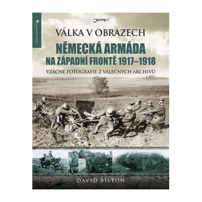 Válka v obrazech - Německá armáda na západní frontě 1917-1918