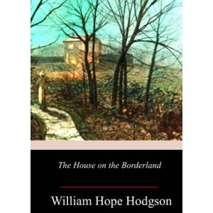 The House on the Borderland | William Hope Hodgson (2017)
