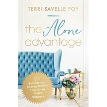 The Alone Advantage 10 Behind-The-Scenes Habits That Drive Crazy Success Savelle Foy Terri