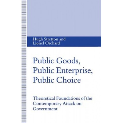 Public Goods, Public Enterprise, Public Choice | Lionel Orchard, Hugh Stretton