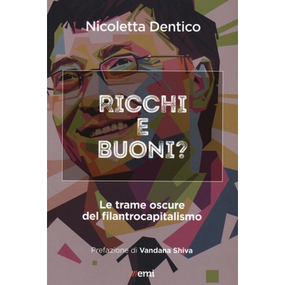 Ricchi e buoni? Le trame oscure del filantrocapitalismo | Nicoletta Dentico