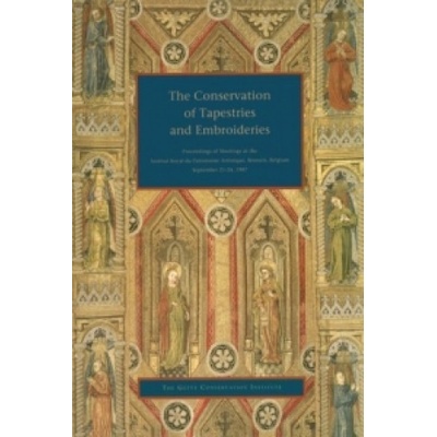 Conservation of Tapestries and Embroideries - Proceedings of Meetings at the Institut Royal Du Patrimonie Artistique, Brussels, Belgium | Getty Conservation Institute, Proceedings