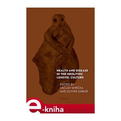 Health and Disease in the Neolithic Lengyel Culture - Václav Smrčka
