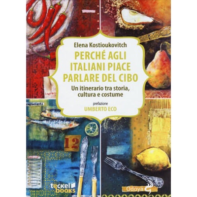 Perché agli italiani piace parlare del cibo. Un itinerario tra storia, cultura e costume | Elena Kostioukovitch, E. Guercetti