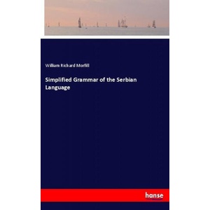 Simplified Grammar of the Serbian Language | William Richard Morfill (ISBN: 9783337485375)