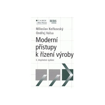 Moderní přístupy k řízení výroby 2. vydání - Miloslav Keřkovský