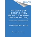 Things My Son Needs to Know about the World \ Cosas Que Mi Hij Spanish Edition: Cosas Que Mi Hijo Necesita Saber Sobre El Mundo Backman Fredrik