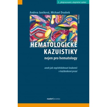 Hematologické kazuistiky nejen pro hematology aneb jak nepřehlédnout leukemii v každodenní praxi, 2., přepracované a doplněné vydání