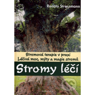 Stromy léčí -- Léčivá moc, mýty a magie stromů - Renato Strassmann