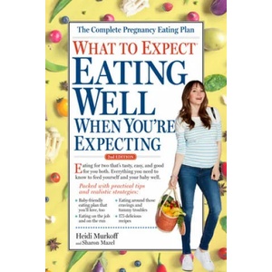 What to Expect: Eating Well When You're Expecting, 2nd Edition (ISBN: 9781523501397)