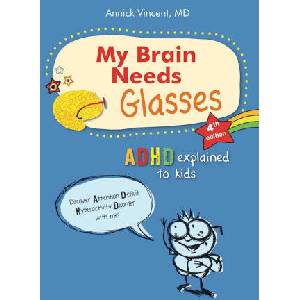 My Brain Needs Glasses - 4e Edition: ADHD Explained to Kids | VINCENT ANNICK (ISBN: 9781988002941)