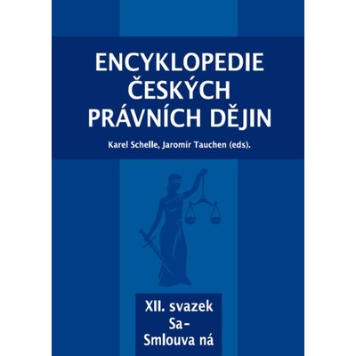Encyklopedie českých právních dějin, XII. svazek Sa–Smlouva ná - Karel Schelle, Jaromír Tauchen, kol.
