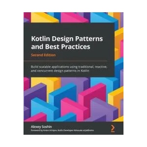 Kotlin Design Patterns and Best Practices | Alexey Soshin, Anton Arhipov, Sarthak Sarbahi (ISBN: 9781801815727)