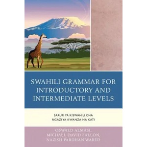 Swahili Grammar for Introductory and Intermediate Levels | Oswald Almasi, Michael David Fallon, Nazish Pardhan Wared (ISBN: 9780761863816)