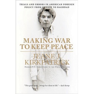 Making War to Keep Peace | Jeane J. Kirkpatrick (2008)