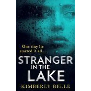 Stranger In The Lake | Kimberly Belle (ISBN: 9781848458215)