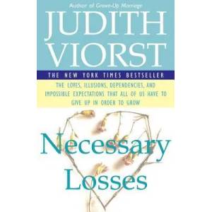 Necessary Losses: The Loves, Illusions, Dependencies, and Impossible Expectations That All of Us Have to Give Up in Order to Grow | Judith Viorst, Judith Viorst (ISBN: 9780684844954)