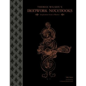 Thomas Wilson's Ironwork Notebooks: Inspiration from a Master | Sally Adam, H. Russell Zimmermann (ISBN: 9780764351808)