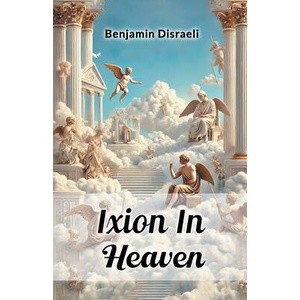 Ixion In Heaven | Benjamin Disraeli (ISBN: 9789365787559)