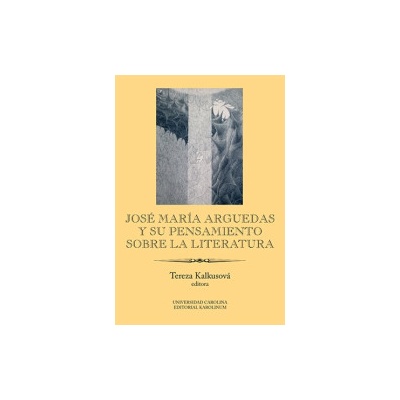 Kalkusová, Tereza - José María Arguedas y su pensamiento sobre la literatura