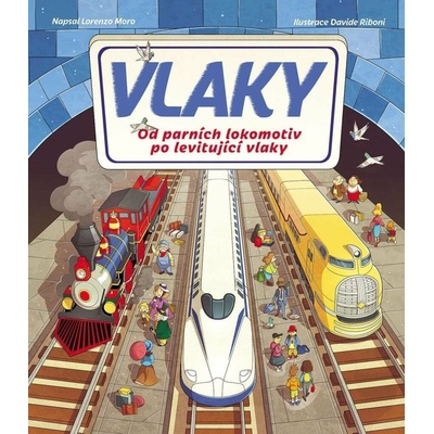 Vlaky. Od parních lokomotiv po levitující vlaky – Lorenzo Moro