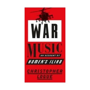 War Music: An Account of Homer S Iliad | Christopher Logue (ISBN: 9780374536817)