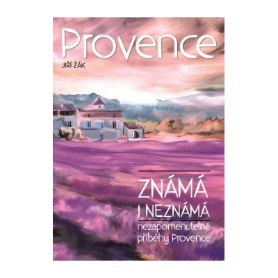 Provence známá i neznámá - Jiří Žák