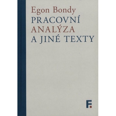 Pracovní analýza a jiné texty - Egon Bondy – Hledejceny.cz